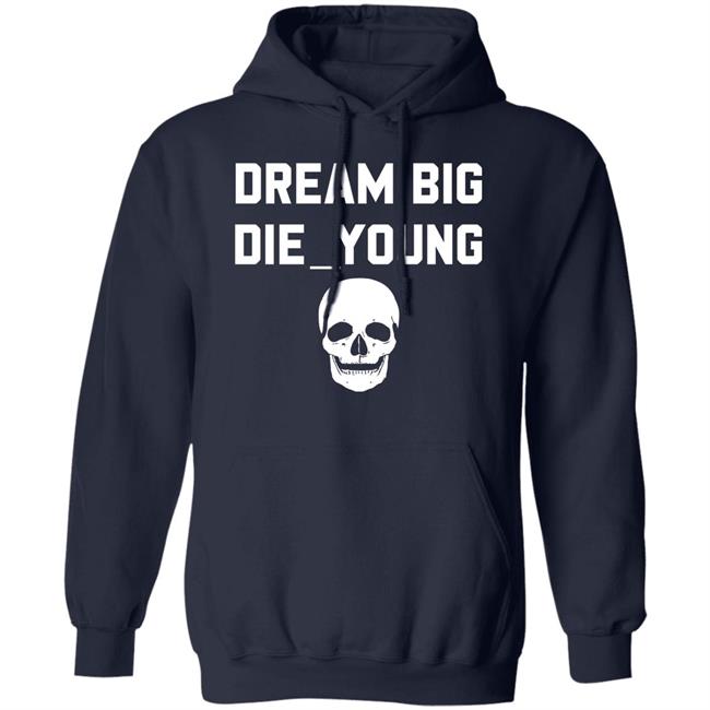 Travis Barker Dream Big Die Young Shirt Reign Disick Travis Barker Dream Big Die Young Shirt Reign Disick