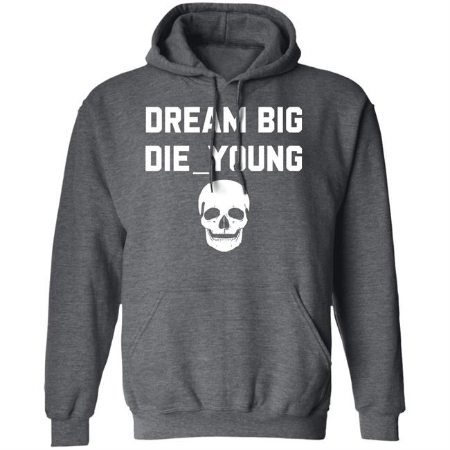 Travis Barker Dream Big Die Young Shirt Reign Disick Travis Barker Dream Big Die Young Shirt Reign Disick