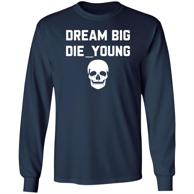 Travis Barker Dream Big Die Young Shirt Reign Disick Travis Barker Dream Big Die Young Shirt Reign Disick