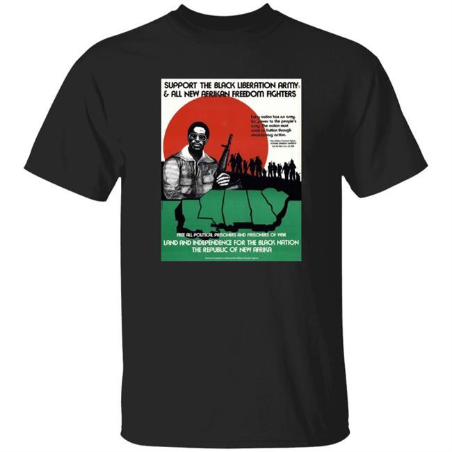 Support The Black Liberation Army & All New Afrikan Freedom Fighters Shirt Free Political Prisoners And Prisoners Of War Land And Independence For The Black Nation The Republic Of New Afrika Isa Endsanctions