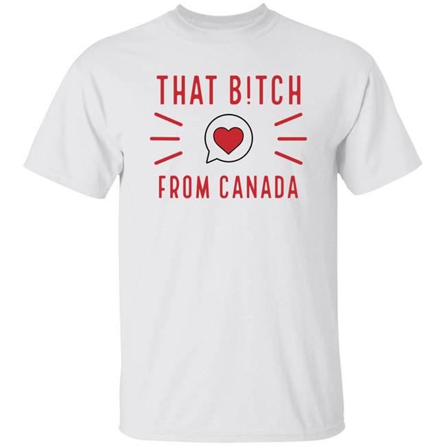 That Bitch From Canada T Shirt Kaitlyn Weaver That B!tch From Canada