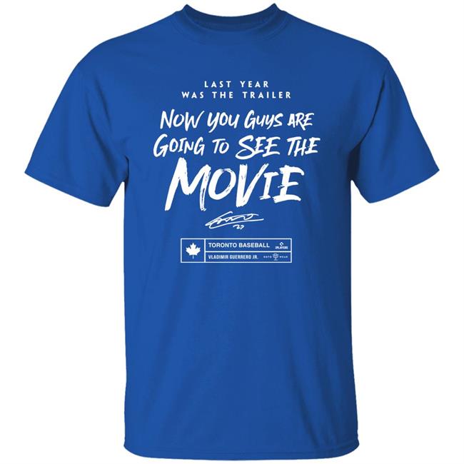 Teoscar Hernández Last Year Was The Trailer Now You Guys Are Going To See The Movie T Shirt Roto Wear Merch Toronto Blue Jays