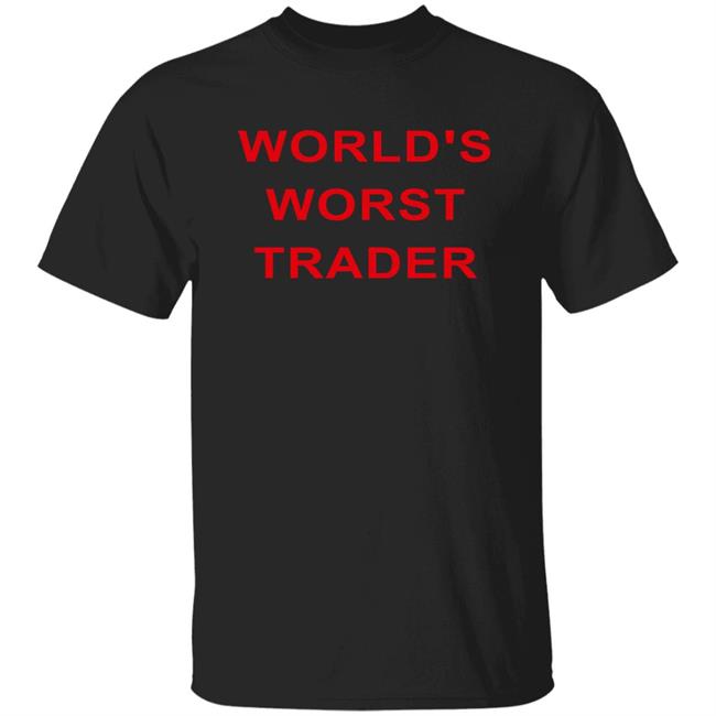 World's Worst Trader T Shirt Fossgregfoss