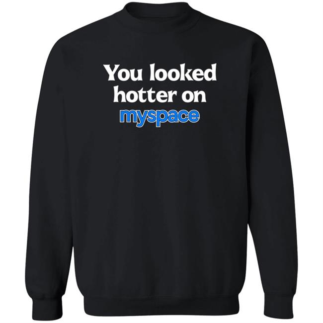 You Looked Hotter On Myspace Shirt Jasmine Blu You Looked Hotter On Myspace Shirt Jasmine Blu