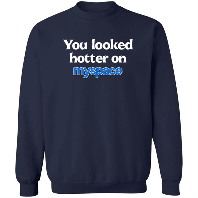 You Looked Hotter On Myspace Shirt Jasmine Blu You Looked Hotter On Myspace Shirt Jasmine Blu