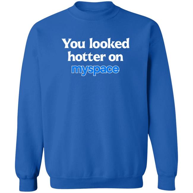 You Looked Hotter On Myspace Shirt Jasmine Blu You Looked Hotter On Myspace Shirt Jasmine Blu