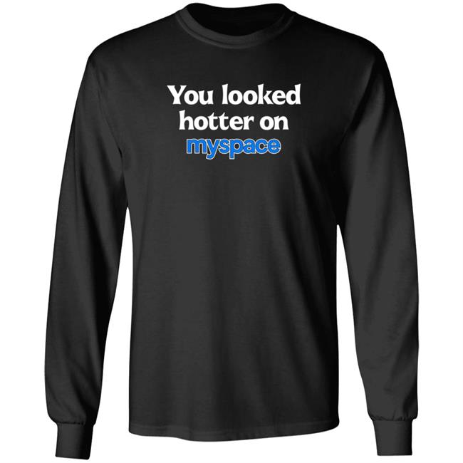 You Looked Hotter On Myspace Shirt Jasmine Blu You Looked Hotter On Myspace Shirt Jasmine Blu