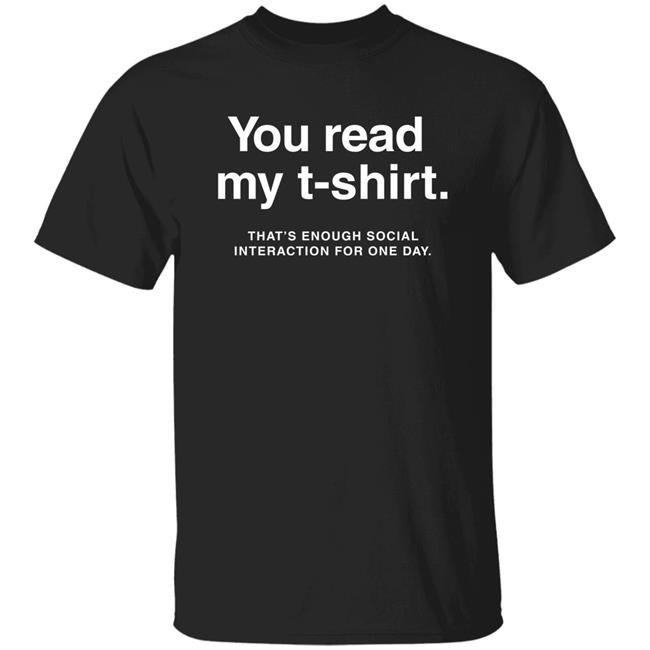 You Read My T-Shirt That’S Enough Social Interaction For One Day Shirt Jen Rollins