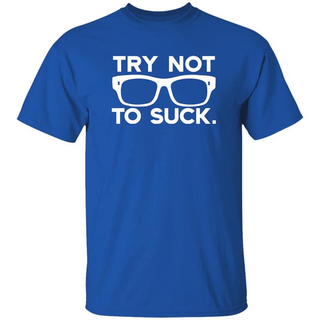 Try Not To Suck Shirt Stu Bishop Maddonism Joe Maddon