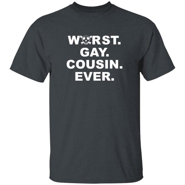 Worst Gay Cousin Ever Shirt Bugboner42