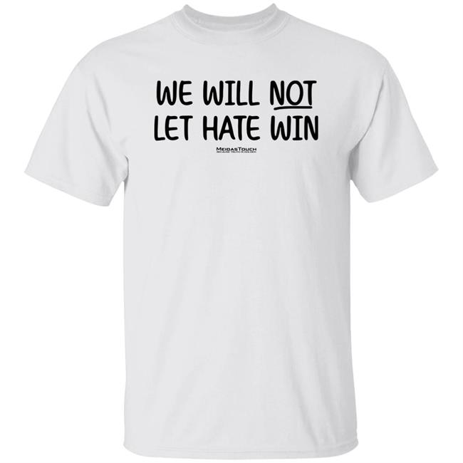 We Will Not Let Hate Win MeidasTouch Because Truth Is Golden Shirt MeidasTouch PAC Meidas Merch