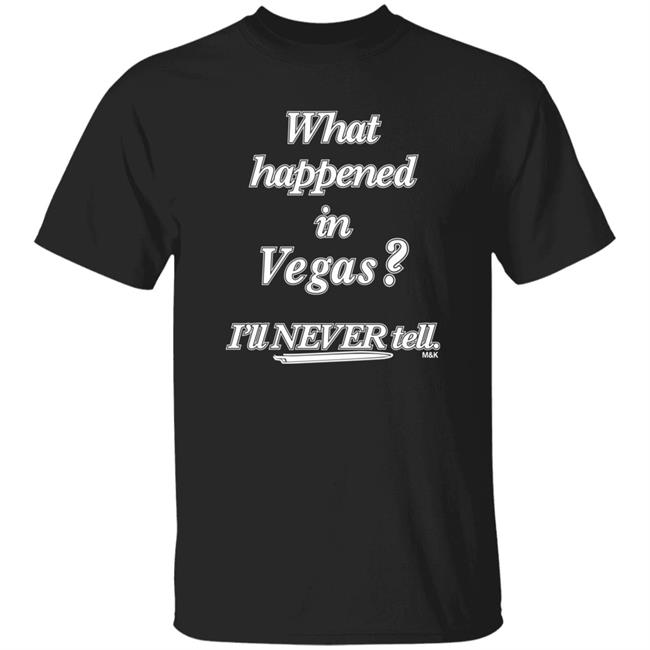 What Happened In Vegas I'll Never Tell M&K Shirt Norman