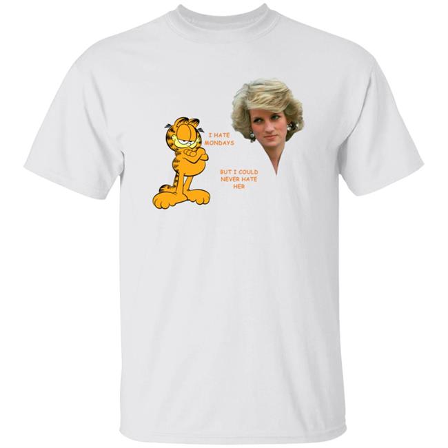 Spencer Diana Garfield I Hate Mondays But I Could Never Hate Her Shirt