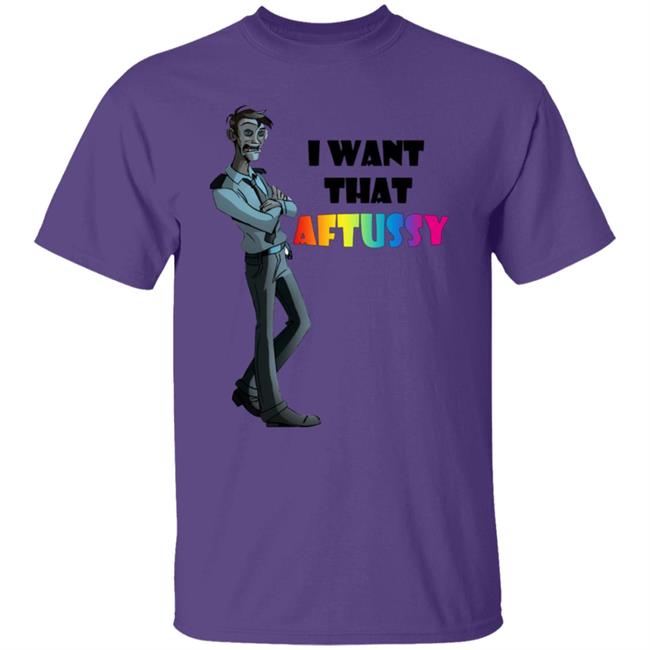 Summer I Want That Aftussy Shirt I Want William Afton