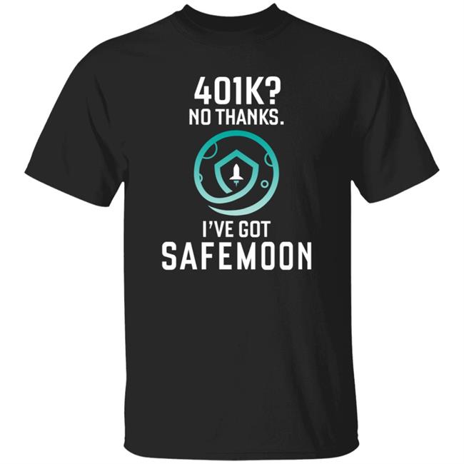 Safemoon 401K No Thanks I've Got Safemoon T Shirt