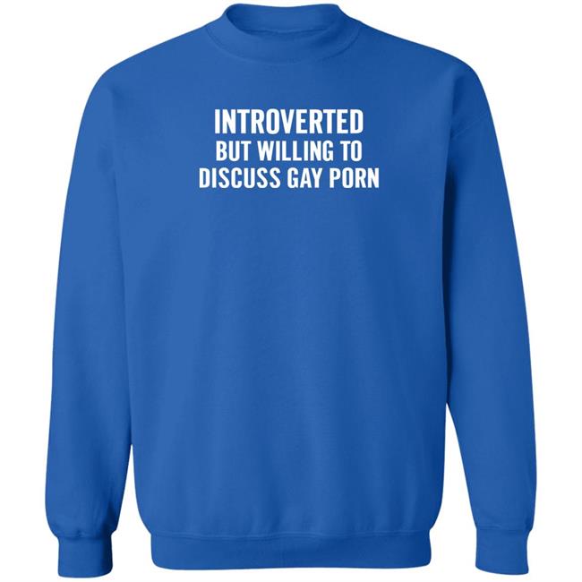 UniTeeInternational Introverted But Willing To Discuss Gay Porn Shirt