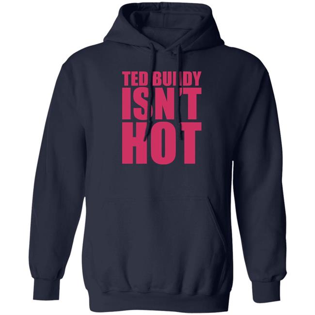 Ted Bundy Isn't Hot Tee Shirt True Crime Obsessed Merch