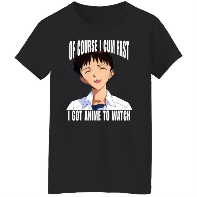 Ikari Shinji Of Course I Cum Fast I Got Anime To Watch Shirt Top 500 Bandori Player Bakamaka_