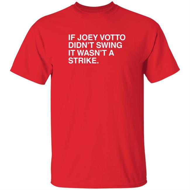 Obvious Shirts Merch If Joey Votto Didn't Swing It Wasn't A Strike T Shirt