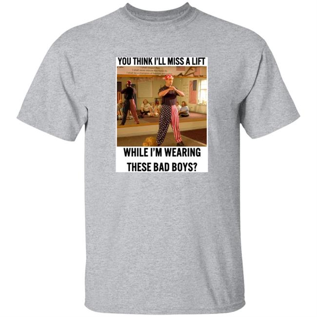 You Think I'll Miss A Lift While I'm Wearing These Bad Boys Rex Kwondo Lifts T Shirt