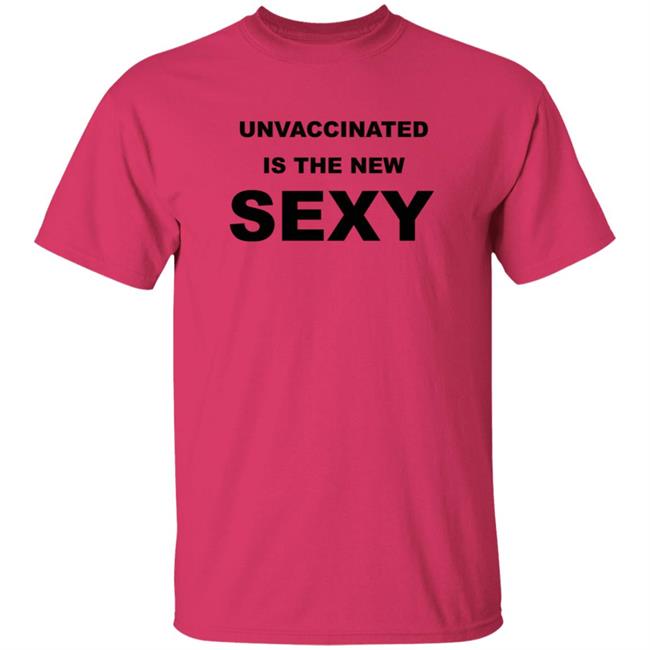 Unvaccinated Is The New Sexy T Shirt Betty Bowers