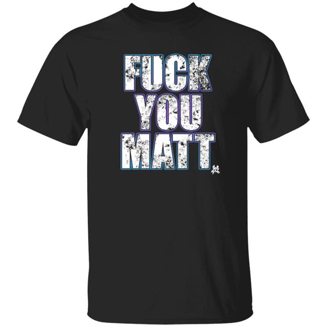 Nhung - The Matt Cardona Fuck You Matt Shirt Gcwrestling
