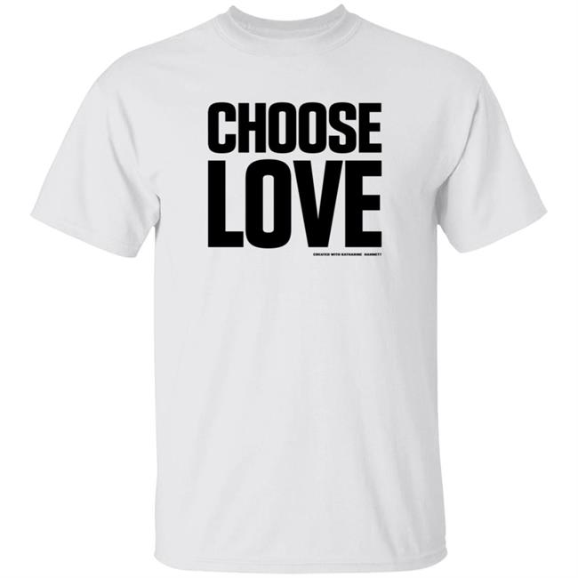 Hang - Choose Love Shirt Choose Love Merchandise Katharine Hamnett