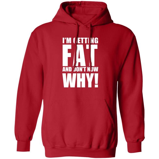 The Comedy Outlet Store Im Getting Fat And Don't Know Why Shirt Marvo Nhung - The Comedy Outlet Store Im Getting Fat And Don't Know Why Shirt Marvo