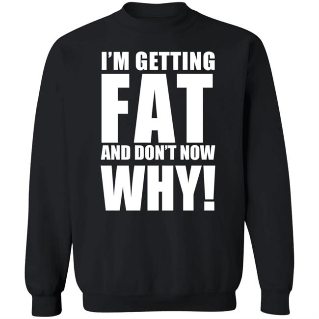 The Comedy Outlet Store Im Getting Fat And Don't Know Why Shirt Marvo Nhung - The Comedy Outlet Store Im Getting Fat And Don't Know Why Shirt Marvo