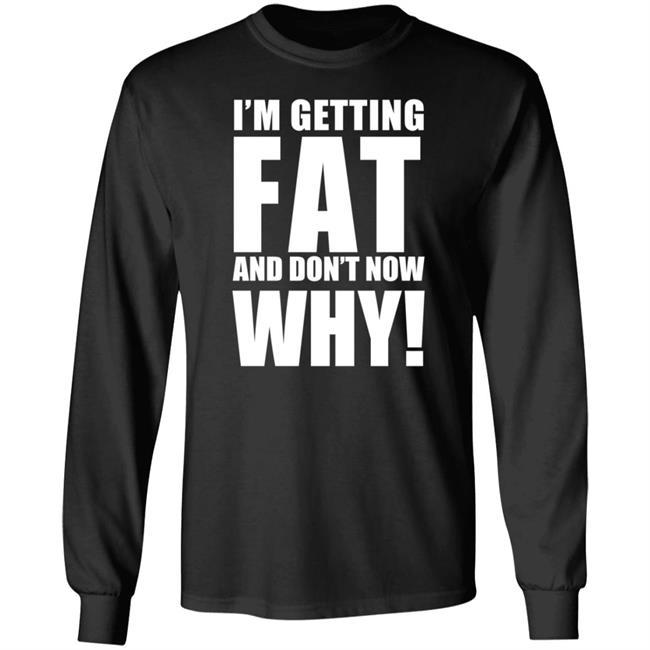 The Comedy Outlet Store Im Getting Fat And Don't Know Why Shirt Marvo Nhung - The Comedy Outlet Store Im Getting Fat And Don't Know Why Shirt Marvo