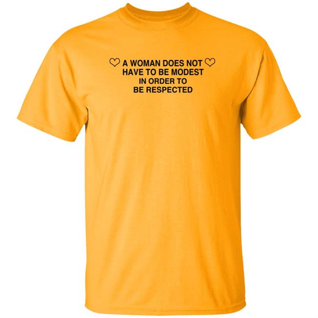 Sugarbaby A Woman Does Not Have To Be Modest In Order To Be Respected T Shirt Bajabitchin