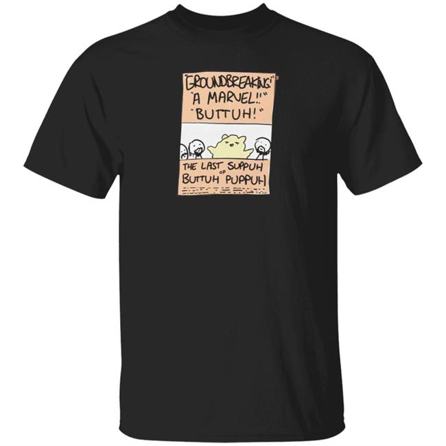 Zogicorp Shop The Last Suppuh Of Buttuh Puppuh Shirt Jhonen Vasquez