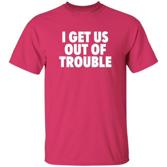 Tori Saylor Legal I Get Us Out Of Trouble Shirt