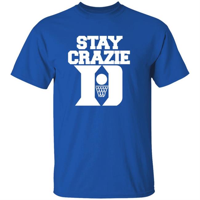 Stay Crazie T Shirt StillPerf