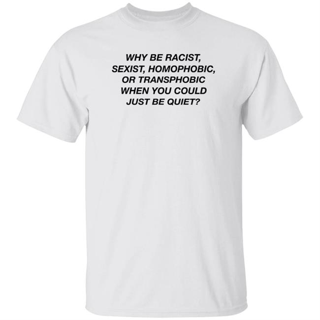 Why Be Racist When You Could Just Be Quiet T Shirt Frank Ocean’s
