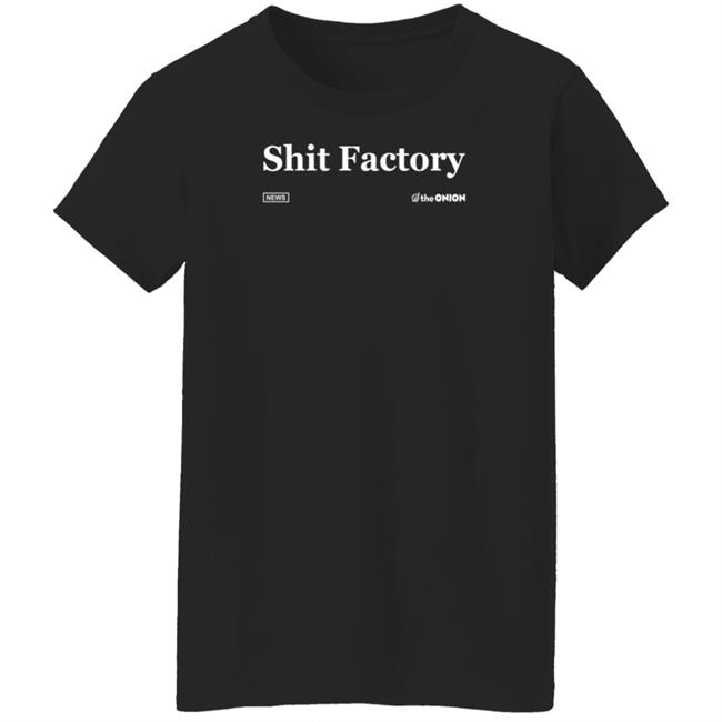 The Onion Store Shit Factory Headline Shirt The Onion Store Shit Factory Headline Shirt