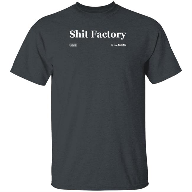 The Onion Store Shit Factory Headline Shirt The Onion Store Shit Factory Headline Shirt