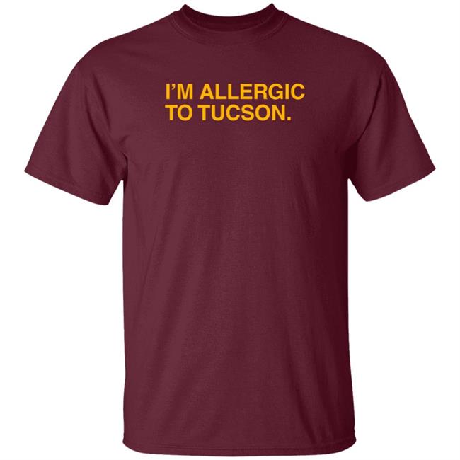 Well Put Merch I'm Allergic To Tucson T Shirt Brandwellput