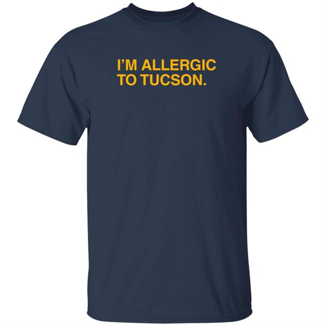 Well Put Merch I'm Allergic To Tucson T Shirt Brandwellput Well Put Merch I'm Allergic To Tucson T Shirt Brandwellput