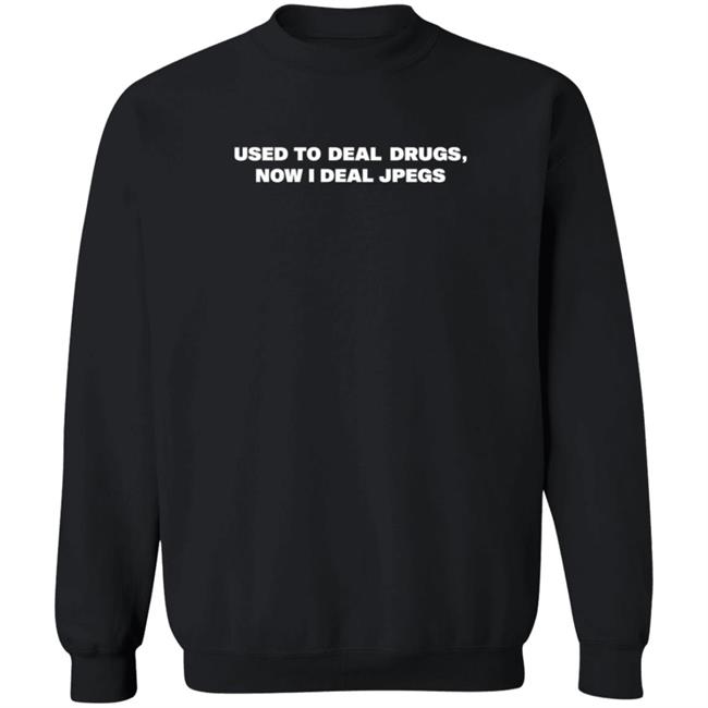 Used To Deal Drugs Now I Deal Jpegs Shirt Karsendaily Used To Deal Drugs Now I Deal Jpegs Shirt Karsendaily