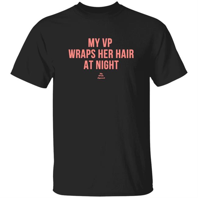 My VP Wraps Her Hair At Night Sweatshirt