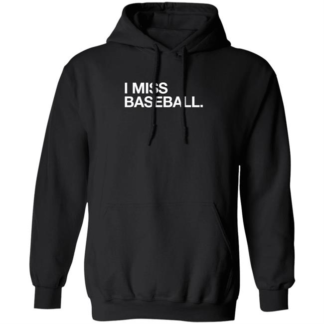 Obvious Shirts I Miss Baseball Hoodie Obvious Shirts I Miss Baseball Hoodie
