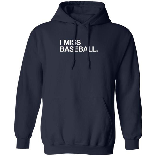 Obvious Shirts I Miss Baseball Hoodie Obvious Shirts I Miss Baseball Hoodie