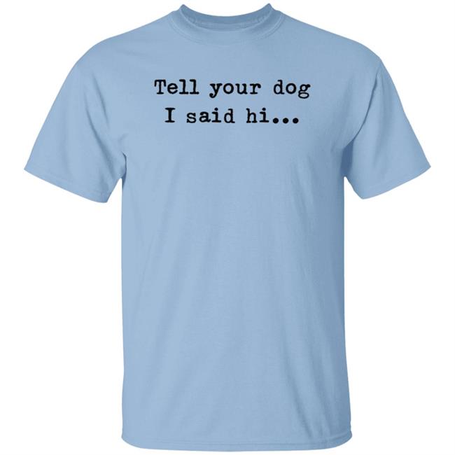 Tell Your Dog I Said Hi... Hoodie