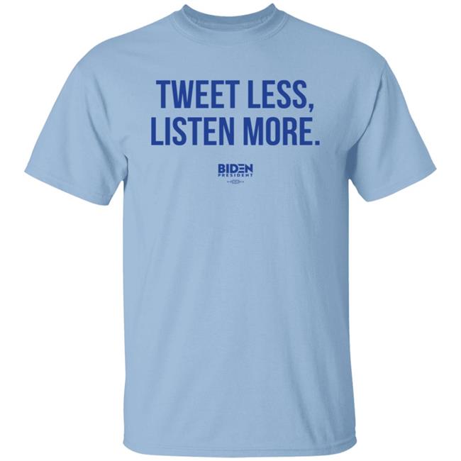 Tweet Less Listen More Shirt