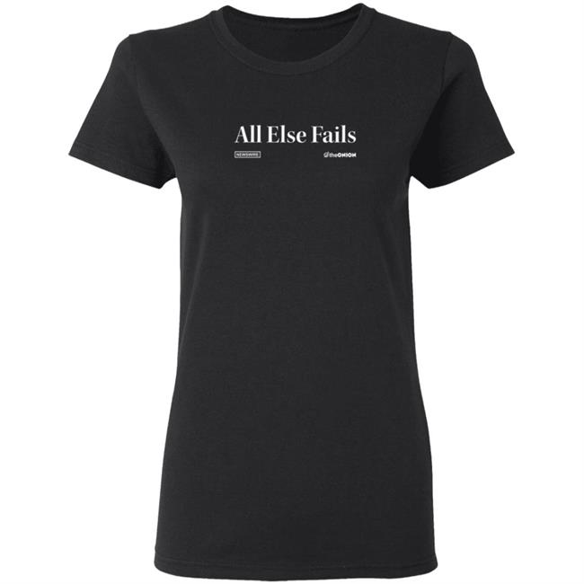 The Onion Store All Else Fails Headline T Shirt All Else Fails Headline T Shirt The Onion Store All Else Fails Headline T Shirt All Else Fails Headline T Shirt