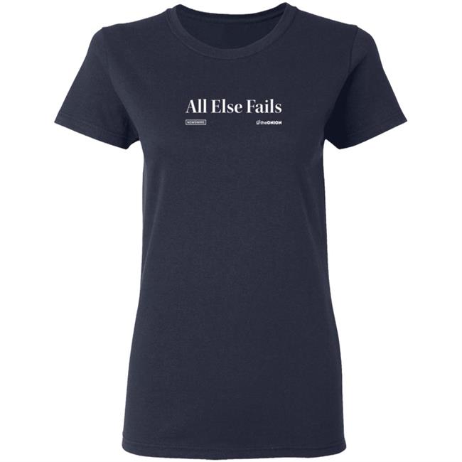 The Onion Store All Else Fails Headline T Shirt All Else Fails Headline T Shirt The Onion Store All Else Fails Headline T Shirt All Else Fails Headline T Shirt