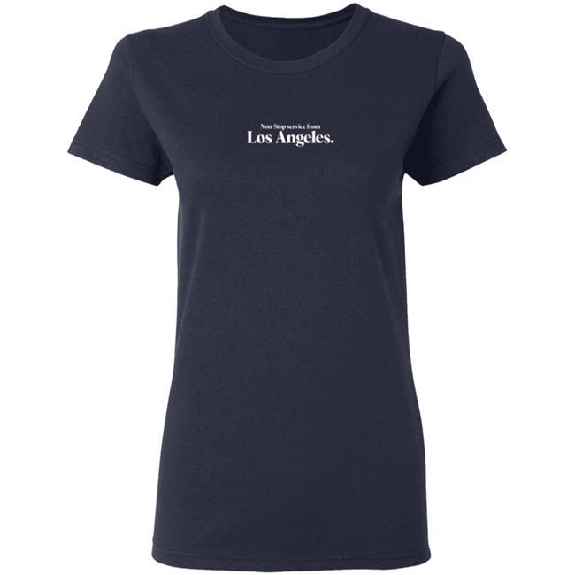 Non Stop service from Los Angeles Tee Shirt Non Stop service from Los Angeles Tee Shirt
