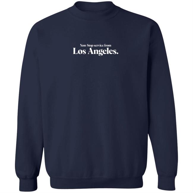 Non Stop service from Los Angeles Tee Shirt Non Stop service from Los Angeles Tee Shirt