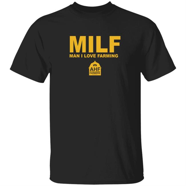 Milf Man I Love Farming T Shirt